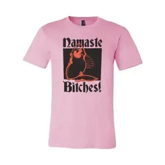 Namaste Bitches T-shirt - Femstylo