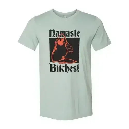 Namaste Bitches T-shirt - Femstylo