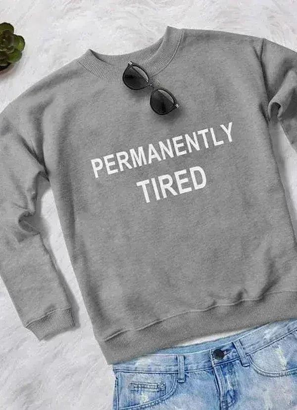 PERMANENTLY TIRED WOMEN SWEAT SHIRT - Femstylo
