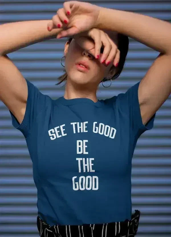 See The Good Be The Good Women T-shirt - Femstylo