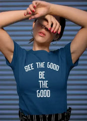 See The Good Be The Good Women T-shirt - Femstylo