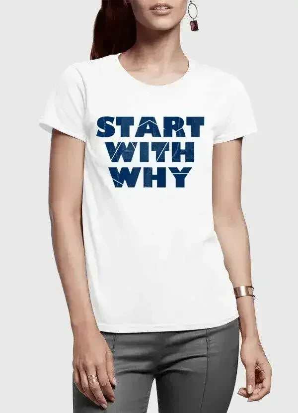 Start With Why Half Sleeves Women T-shirt - Femstylo