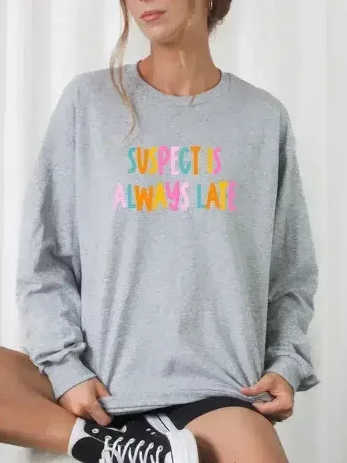 Suspect is Always Late Crew Sweatshirt - Femstylo