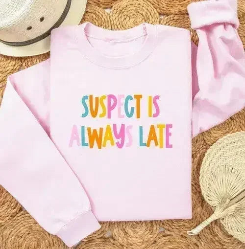Suspect is Always Late Crew Sweatshirt - Femstylo