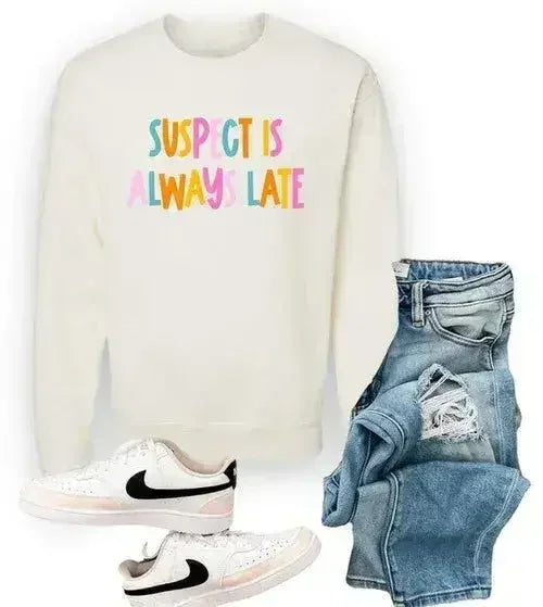 Suspect is Always Late Crew Sweatshirt - Femstylo