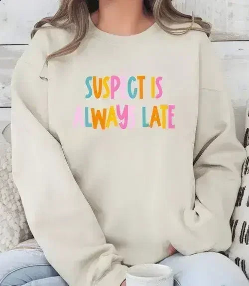 Suspect is Always Late Crew Sweatshirt - Femstylo