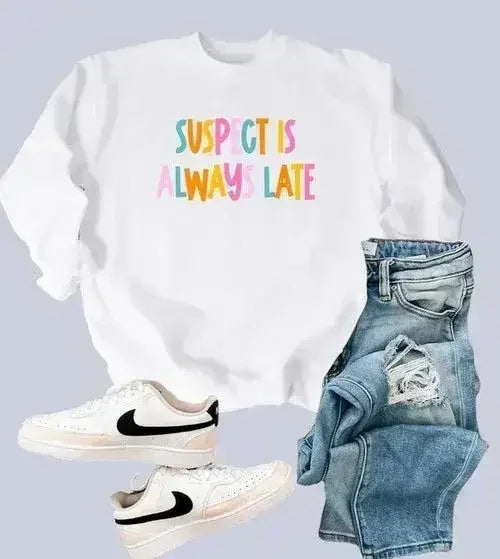 Suspect is Always Late Crew Sweatshirt - Femstylo