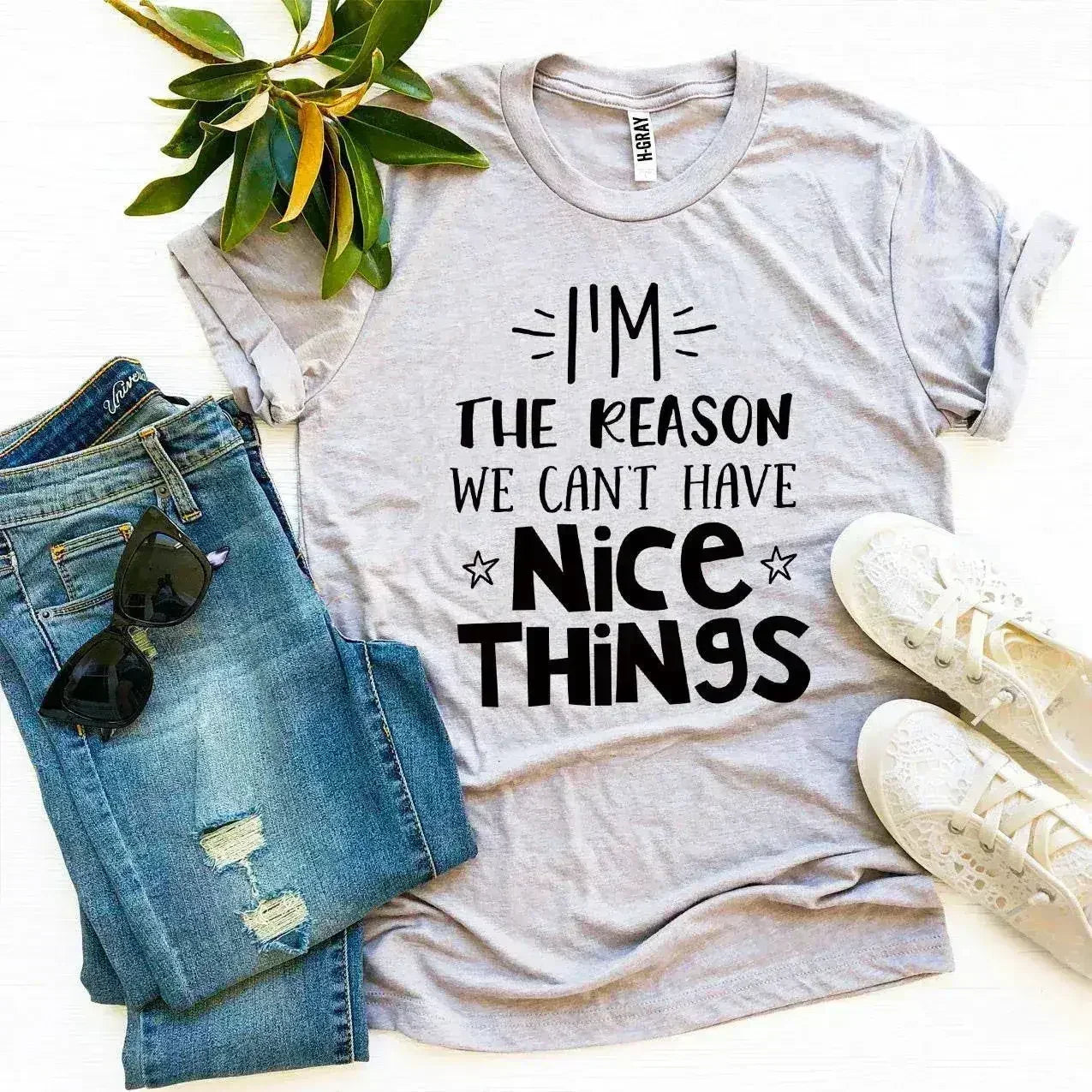 I’m The Reason We Can’t Have Nice Things T-shirt - Femstylo