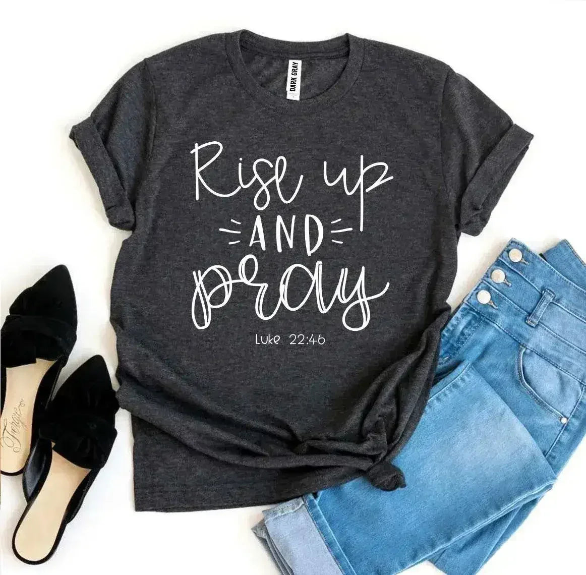 Rise Up And Pray Luke 22:46 T-shirt - Femstylo