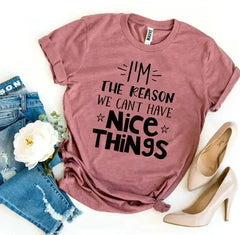 I’m The Reason We Can’t Have Nice Things T-shirt - Femstylo