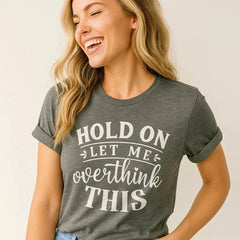 Hold On Let Me Overthink This Funny T-Shirt
