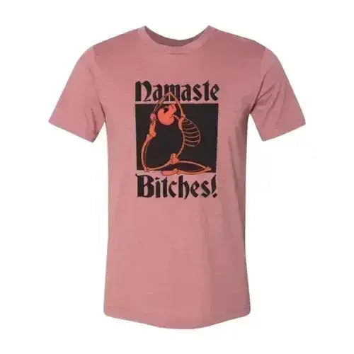 Namaste Bitches T-shirt - Femstylo